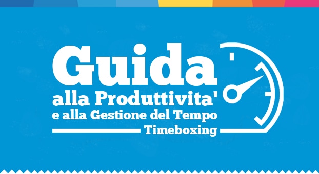 Timeboxing: il metodo di gestione del tempo per la produttività